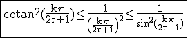 3$\rm\fbox{cotan^2(\frac{k\pi}{2r+1})\le \frac{1}{\(\frac{k\pi}{2r+1}\)^2}\le \frac{1}{sin^2(\frac{k\pi}{2r+1})}}